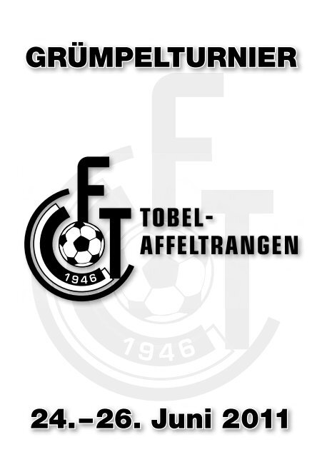 GRÜMPELTURNIER 24.–26. Juni 2011 - FC Tobel-Affeltrangen