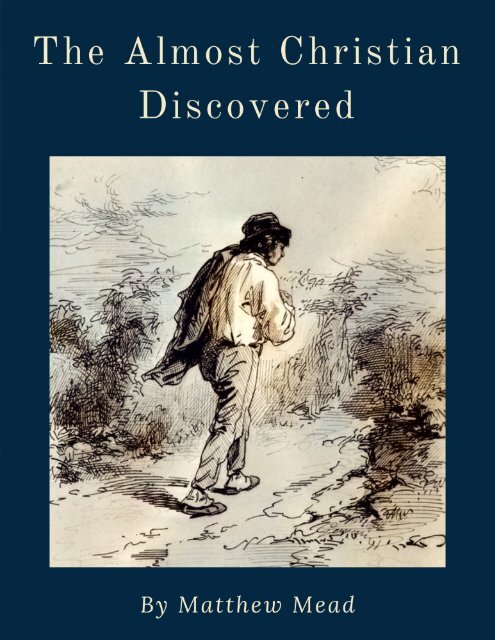 The Almost Christian Discovered; Or, The False Professor Tried