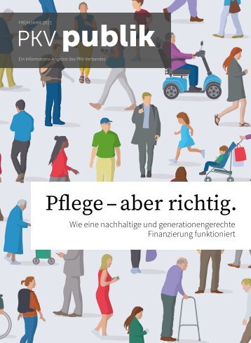 PKV publik: Pflege - aber richtig. Wie eine nachhaltige und generationengerechte Finanzierung funktioniert.