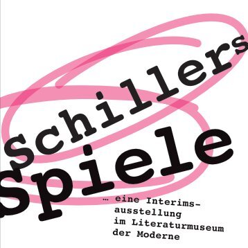Schillers Spiele ... eine Interimsausstellung im Literaturmuseum der Moderne