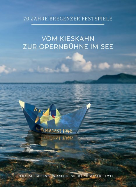 70 Jahre Bregenzer Festspiele - Vom Kieskahn zur Opernbühne im See 