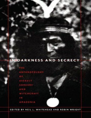 In Darkness and Secrecy: The Anthropology of Assault Sorcery and Witchcraft in Amazonia