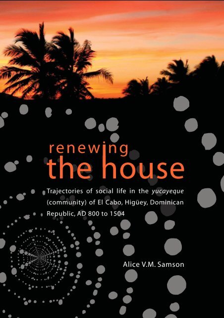 Renewing the House: Trajectories of Social Life in the Yucayeque (Community) of El Cabo, Higuey, Dominican Republic