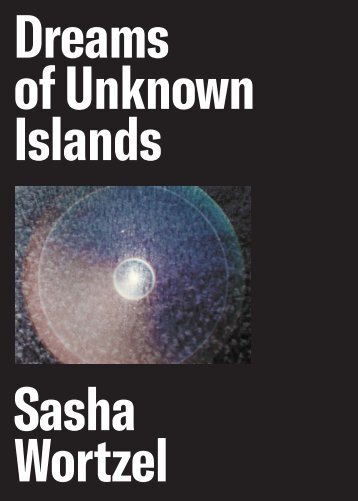 Sasha Wortzel: Dreams of Unknown Islands