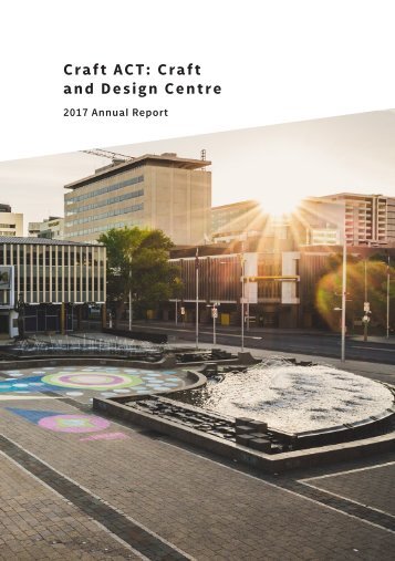 Craft ACT: Craft + Design Centre: 2017 Annual Report