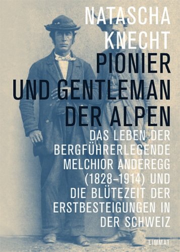 Auszug aus: Natascha Knecht: Pionier und Gentleman der Alpen