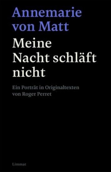 Auszug aus: Annemarie von Matt: Meine Nacht schläft nicht