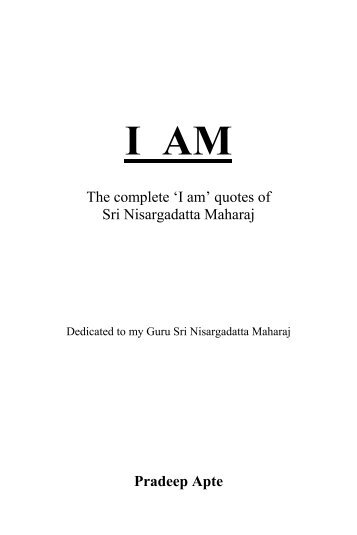 The complete 'I am' quotes of Sri Nisargadatta Maharaj Pradeep Apte