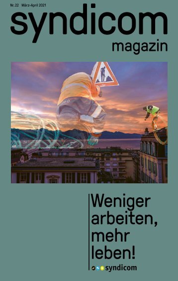 syndicom magazin Nr. 22 ¦ Weniger arbeiten, mehr leben.