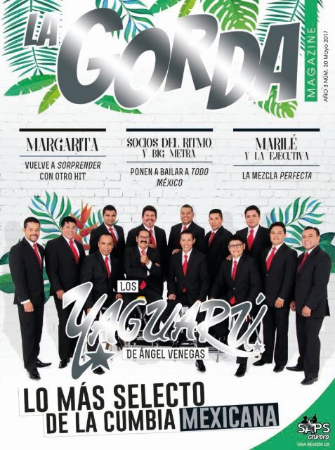 La Gorda Magazine Año 3 Edición Número 30 Mayo 2017 Portada: Los Yaguarú La Gorda Magazine Año 3 Edición Número 30 Mayo 2017 Portada: Los Yaguarú