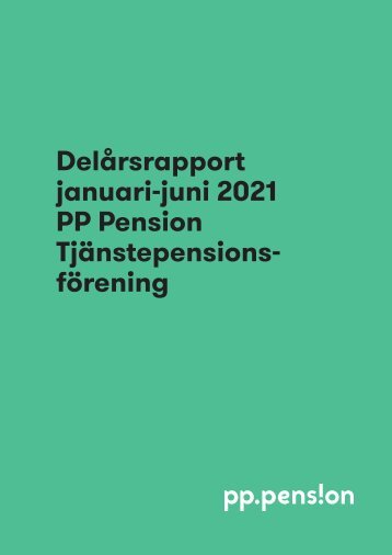 PP Pension Tjänstepensionsförening Delårsrapport jan-juni 2021