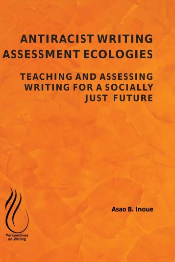 Antiracist Writing Assessment Ecologies- Teaching and Assessing Writing for a Socially Just Future, 2015a