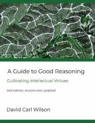 A Guide to Good Reasoning Cultivating Intellectual Virtues - Second edition, revised and updated, 1999a