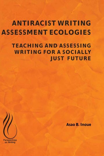 Antiracist Writing Assessment Ecologies - Teaching and Assessing Writing for a Socially Just Future, 2015a