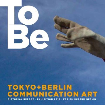 To–Be · Tokyo+Berlin Communication Art 2010 - Kunstfaktor