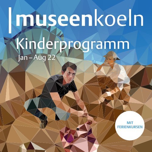 museenkoeln Kinderprogramm Jan-Aug 2022