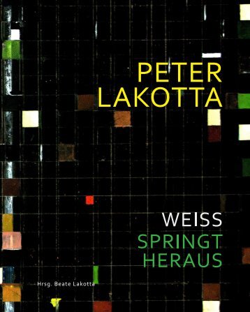 Peter Lakotta. Weiss springt heraus 