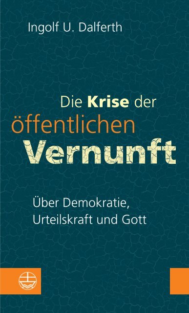 Ingolf U. Dalferth: Die Krise der öffentlichen Vernunft (Leseprobe)