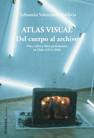 ATLAS VISUAL "Del cuerpo al archivo. Foto, video y libro-performance en Chile (1973-1990)"