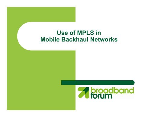 Use of MPLS in Mobile Backhaul Networks - Broadband Forum