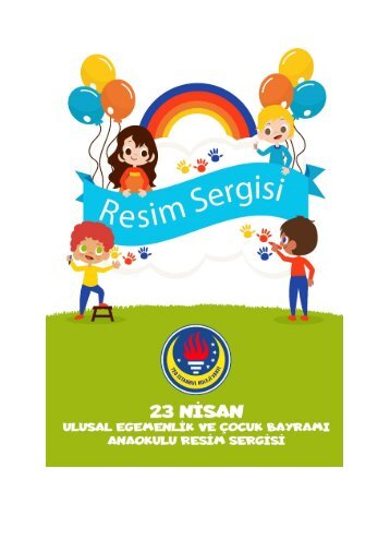 ANAOKULU 23 NİSAN ULUSAL EGEMENLİK VE ÇOCUK BAYRAMI RESİM SERGİSİ