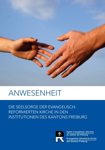 Anwesenheit - Die Seelsorge der ERKF in den Institutionen des Kantons Freiburg