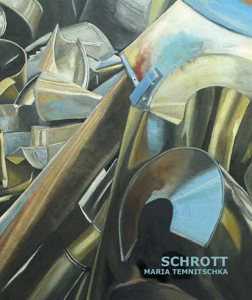 Maria Temnitschka, "Schrott" / "metal scrap" - Werkkatalog 04-2022