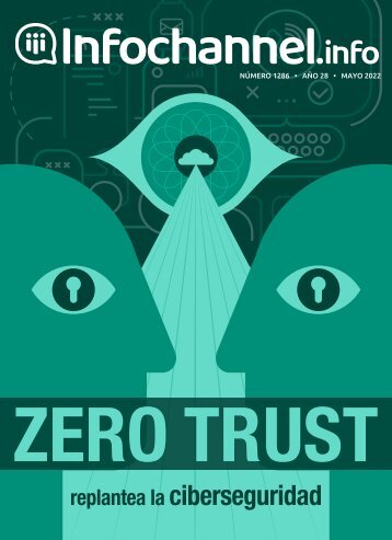"Zero Trust redefine la ciberseguridad" Mayo 2022
