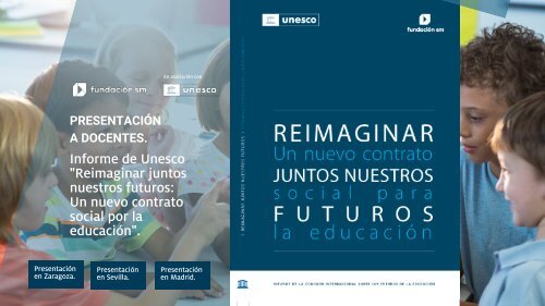 Presentaciones a docentes - Informe UNESCO Reimaginar juntos nuestros futuros un nuevo contrato social por la educación