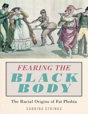 Fearing the Black Body: The Racial Origins of Fat Phobia