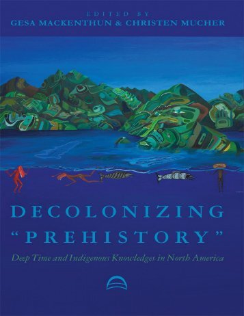 Decolonizing Prehistory: Deep Time and Indigenous Knowledge in North America