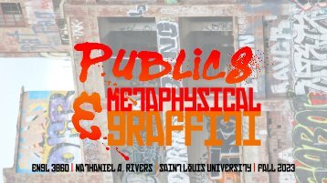 ENGL 3860: Metaphysical Graffiti Slide Deck (FA23)