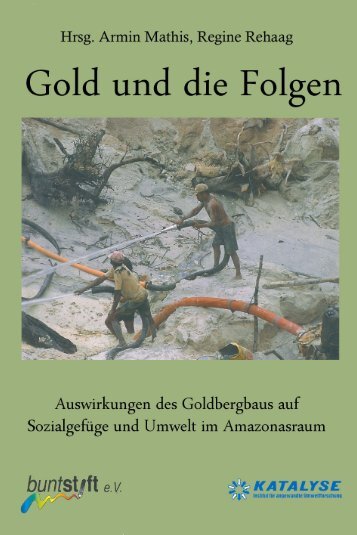 Gold und die Folgen - Auswirkungen des Goldbergbaus auf