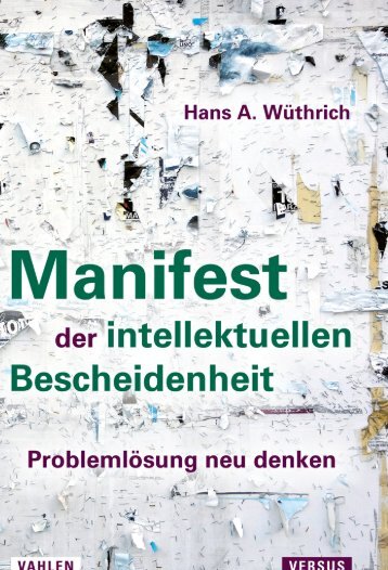 Leseprobe: Hans A. Wüthrich: Manifest der intellektuellen Bescheidenheit