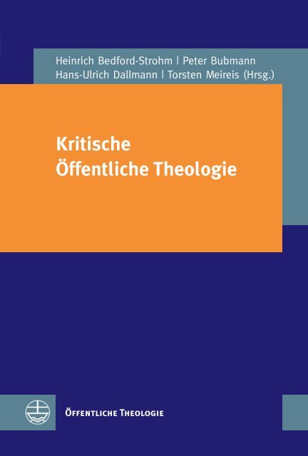 Heinrich Bedford-Strohm | Peter Bubmann | Hans-Ulrich Dallmann | Torsten Meireis (Hrsg.): Kritische Öffentliche Theologie (Leseprobe)