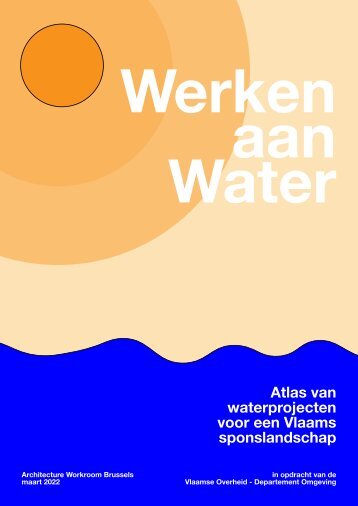 Werken aan Water - Atlas van waterprojecten voor een Vlaams sponslandschap