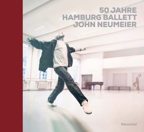 50 Jahre Hamburg Ballett John Neumeier. Bilder einer Ära
