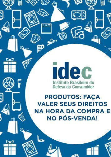 PRODUTOS: FAÇA VALER SEUS DIREITOS NA HORA DA ... - Idec