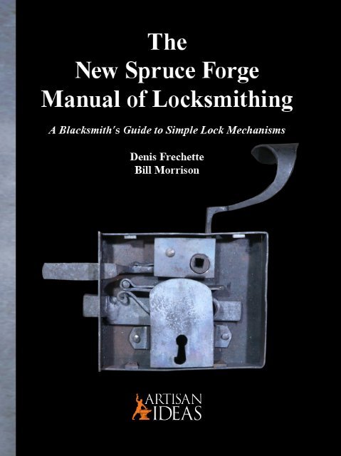The New Spruce Forge Manual of Locksmithing: A Blacksmith's Guide to Simple  Lock Mechanisms