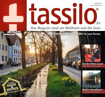 tassilo - das Magazin rund um Weilheim und die Seen - Ausgabe März/April 2023