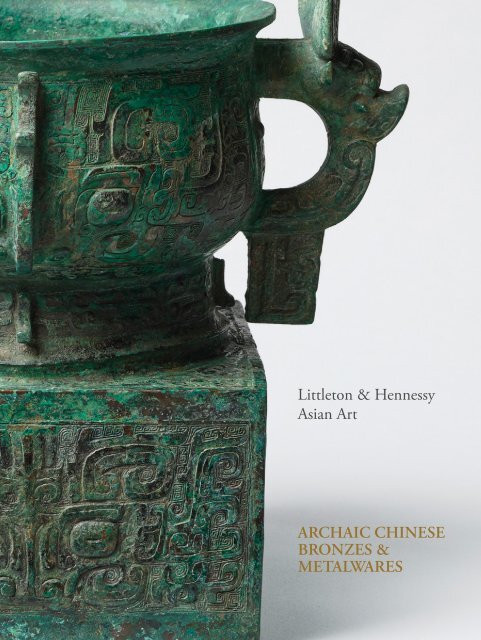 Littleton Hennessy Asian Art - Archaic Chinese Bronzes & Metalwares