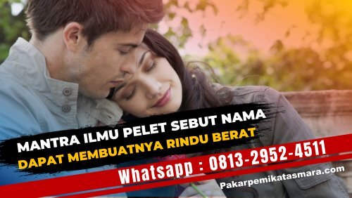 0813-2952-4511 Mantra Ilmu pelet Sebut Nama 1 Hari Kena Dari Jarak Jauh Paling Ampuh