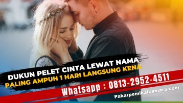 0813-2952-4511 Dukun Pelet Cinta 1 Hari Kena Lewat Nama Ampuh Murah Bergaransi