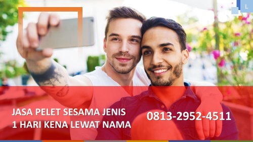 0813-2952-4511 Jasa Pelet Sesama Jenis 1 Hari Kena Lewat Nama Terbukti Ampuh