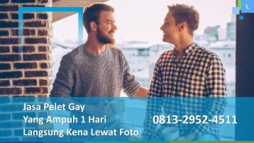 0813-2952-4511 Jasa Pelet Gay Yang Ampuh 7 Hari Langsung Kena Lewat Foto