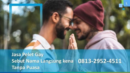 0813-2952-4511 Jasa Pelet Gay Sebut Nama Langsung kena Tanpa Puasa