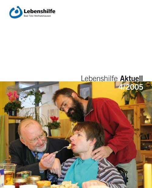 Lebenshilfe Aktuell 4/2005 - Lebenshilfe Bad Tölz-Wolfratshausen