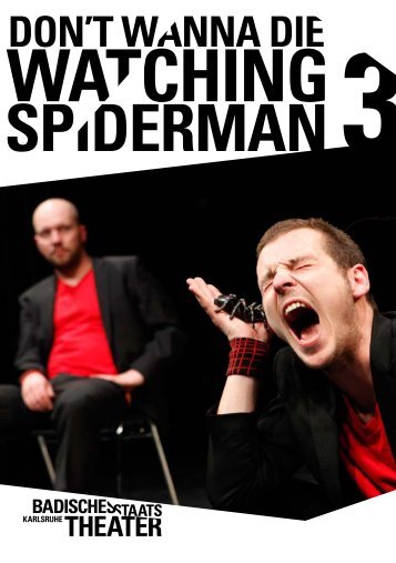 don't wanna die watching spiderman 3 - Badisches Staatstheater ...