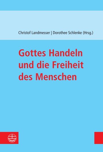 Christof Landmesser | Dorothee Schlenke (Hrsg.): Gottes Handeln und die Freiheit des Menschen (Leseprobe)