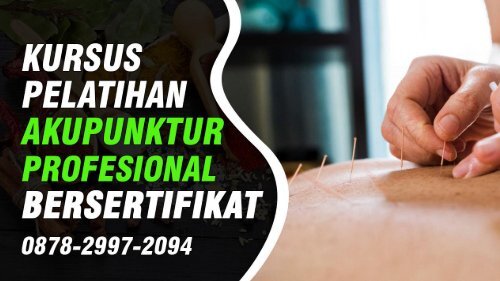 (Wa:0878-2997-2094) Pelatihan Akupunktur Di Cipocok Jaya Serang Kursus Akupuntur Terpercaya